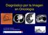 Diagnóstico por la Imagen en Oncología. Luis Gorospe Sarasúa Departamento de Radiodiagnóstico
