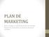 PLAN DE MARKETING. Definir conceptos y fundamentos del plan de marketing Presentar los componentes y la estructura del plan de marketing
