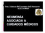 Dra. Zuleica del Carmen Galí Navarro UCICCV/HHA NEUMONÍA ASOCIADA A CUIDADOS MÉDICOSM