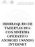 DESBLOQUEO DE TABLETAS 2014 CON SISTEMA OPERATIVO ANDROID USANDO INTERNET