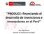 PRODUCE: financiando el desarrollo de invenciones e innovaciones en el Perú. MSc. Olga Timoteo Dirección de Transferencia Tecnológica