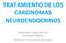 TRATAMIENTO DE LOS CARCINOMAS NEUROENDOCRINOS. Guillermo Crespo Herrero Oncología Médica Hospital Universitario de Burgos