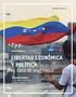 Análisis crítico nº1 LIBERTAD ECONÓMICA Y POLÍTICA: EL CASO DE VENEZUELA. Yasmín Zaror Asistente de investigación Fundación para el Progreso