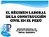 EL RÉGIMEN LABORAL DE LA CONSTRUCCIÓN CIVIL EN EL PERÚ DIRECCIÓN REGIONAL DE TRABAJO Y PROMOCIÓN DEL EMPLEO MOQUEGUA