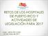 RETOS DE LOS HOSPITALES DE PUERTO RICO Y ACTIVIDADES DE LEGISLACIÓN PARA 2017