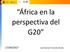 África en la perspectiva del G20. 27/04/2017 José-Ramón Ferrandis Muñoz