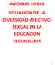 INFORME SOBRE SITUACION DE LA DIVERSIDAD AFECTIVO- SEXUAL EN LA EDUCACION SECUNDARIA