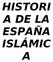 HISTORI A DE LA ESPAÑA ISLÁMIC A