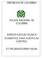 REPÚBLICA DE COLOMBIA POLICIA NACIONAL DE COLOMBIA ESPECIFICACION TECNICA ELEMENTOS PARA PUESTO DE CONTROL ET-PN-GRUCA-DIRAF-195-A4