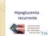 Hipoglucemia recurrente. Ana Lorenzo Amat R4 Pediatría HGUA Tutor: Pedro Muñoz 8 de junio 2016