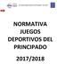 Normativa Juegos Deportivos del Principado 2017/2018 NORMATIVA JUEGOS DEPORTIVOS DEL PRINCIPADO 2017/2018
