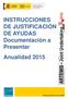 INSTRUCCIONES DE JUSTIFICACIÓN DE AYUDAS Documentación a Presentar Anualidad 2015
