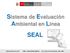 Sistema de Evaluación Ambiental en Línea SEAL. Teléfono (51) (1) Av. Las Artes Sur 260 San Borja LIMA - PERU
