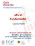 Guía Docente Modalidad Semipresencial. Moral Fundamental. Curso 2017/18. Máster Universitario en Bioética y Formación