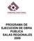 PROGRAMA DE EJECUCIÓN DE OBRA PÚBLICA SALAS REGIONALES 2009