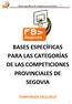 Bases específicas de categorías provinciales BASES ESPECÍFICAS PARA LAS CATEGORÍAS DE LAS COMPETICIONES PROVINCIALES DE SEGOVIA