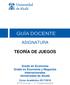 ASIGNATURA TEORÍA DE JUEGOS. Grado en Economía Grado en Economía y Negocios Internacionales Universidad de Alcalá
