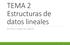 TEMA 2 Estructuras de datos lineales