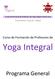 Yoga Integral. Programa General. Curso de Formación de Profesores de. Transmitimos Yoga de Calidad