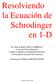 Resolviendo la Ecuación de Schrodinger en 1-D