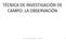 TÉCNICA DE INVESTIGACIÓN DE CAMPO: LA OBSERVACIÓN. Dra. Carmen Hortencia Arvizu Ibarra