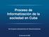 Proceso de Informatización de la sociedad en Cuba. 6to Congreso Latinoamericano de Telecomunicaciones
