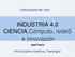 INDUSTRIA 4.0 CIENCIA,Cómputo, redes e innovación