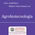 Guía académica Máster Universitario en: Agrobiotecnología