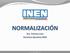 Cambios en el INEN Proyecto de Fortalecimiento Normalización Nacional Normalización Internacional Redes de Normalización Normativa en Construcción