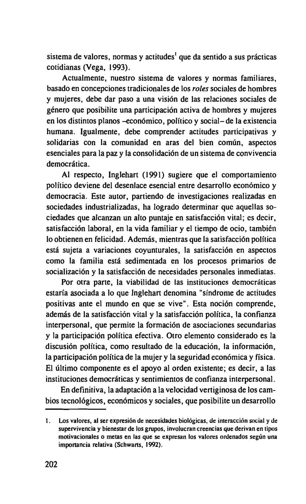 sistema de valores, normas y actitudes ' que da sentido a sus prácticas cotidianas (Vega, 1993).