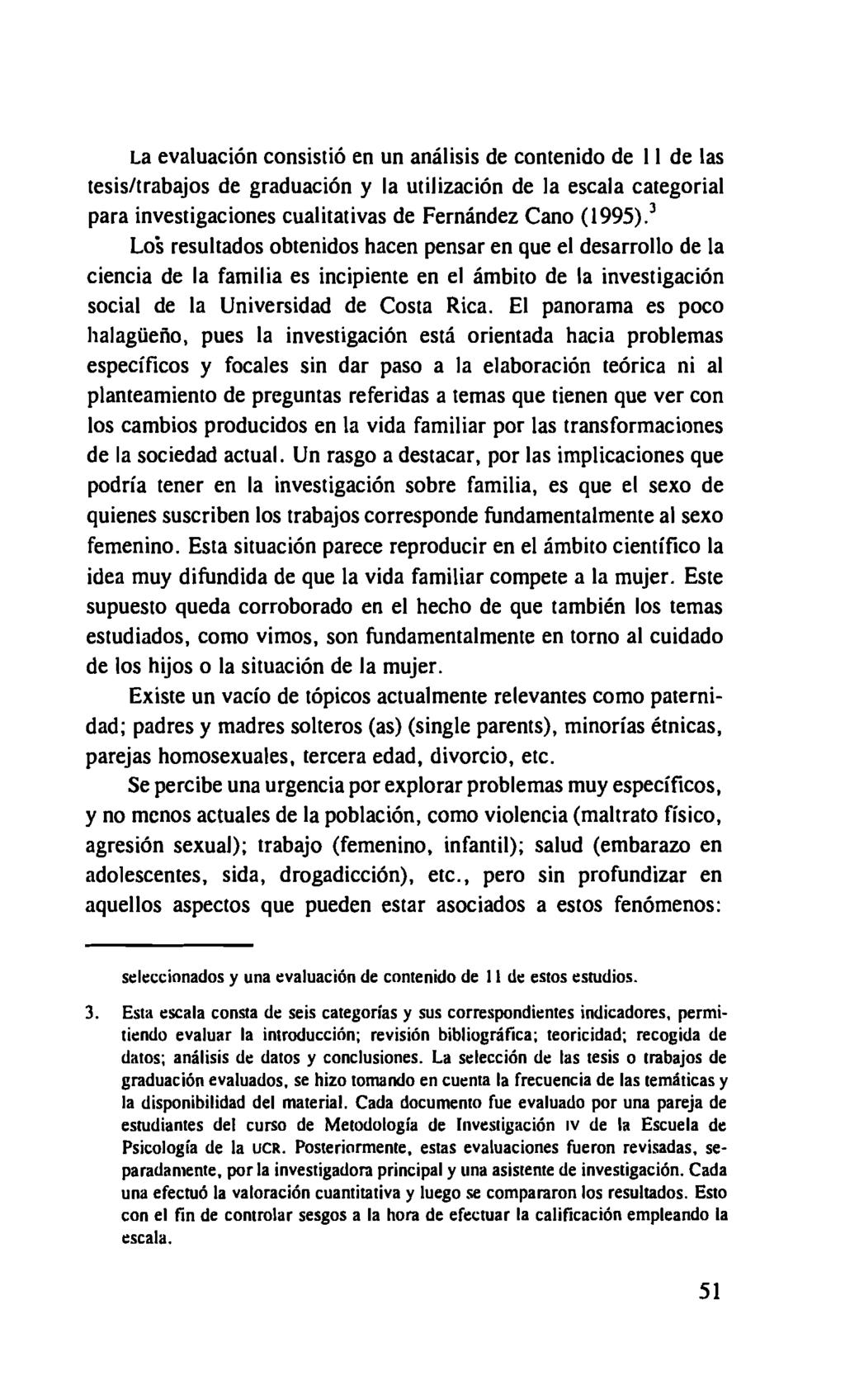 La evaluación consistió en un análisis de contenido de II de las tesis/trabajos de graduación y la utilización de la escala categorial para investigaciones cualitativas de Fernández Cano (1995).