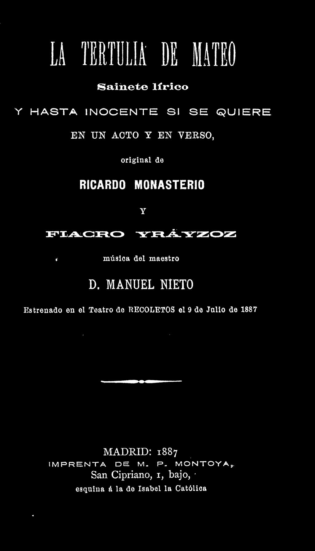 MANUEL NIETO Estrenado en el Teatro de RECOLETOS el 9 de Jallo de 1887 MADRID: