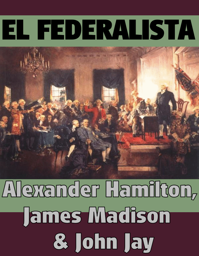 EL FEDERALISTA ALEXANDER HAMILTON, JAMES
