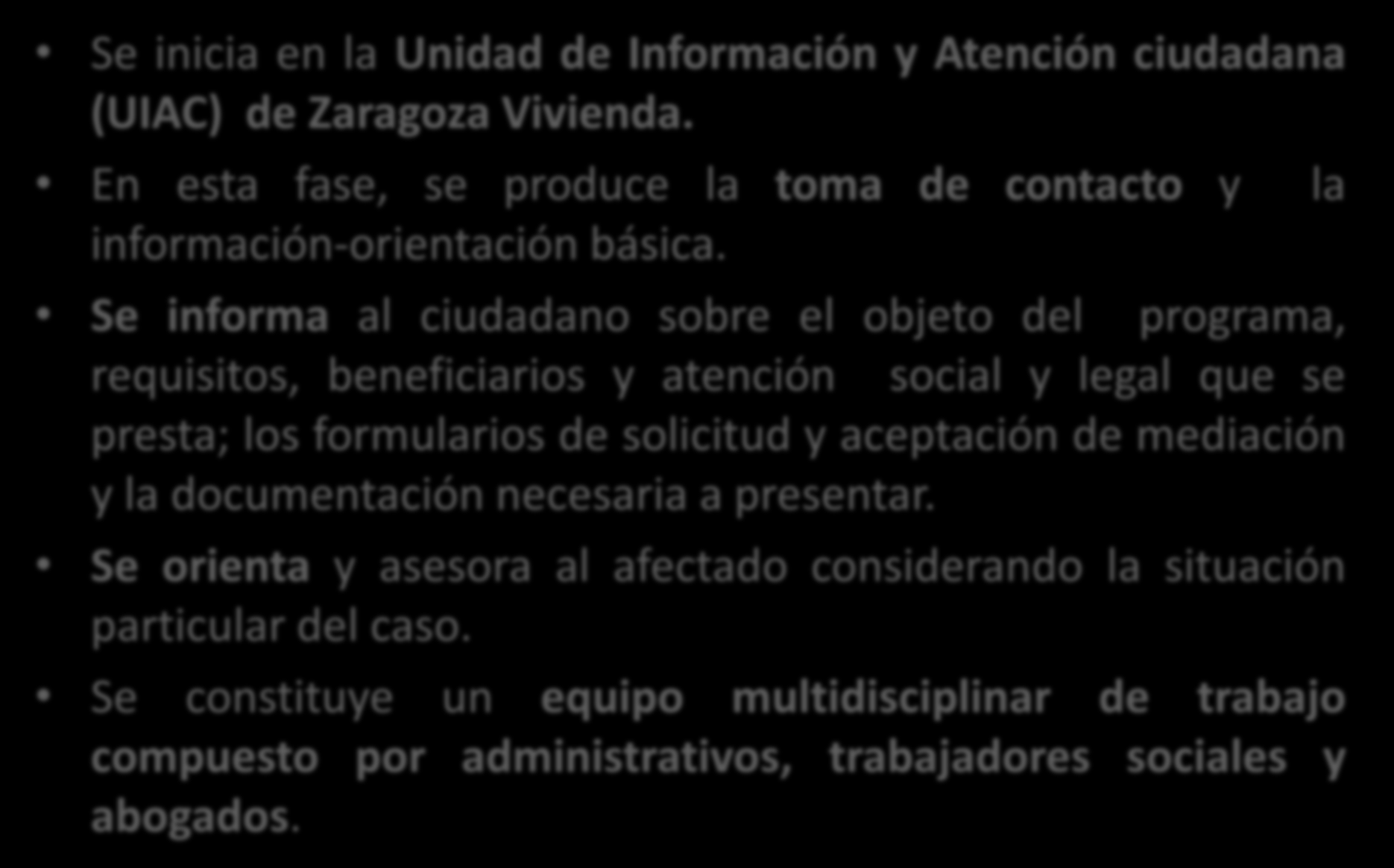 Fase I : Información y Orientación Básica Se inicia en la Unidad de Información y Atención ciudadana (UIAC) de Zaragoza Vivienda.
