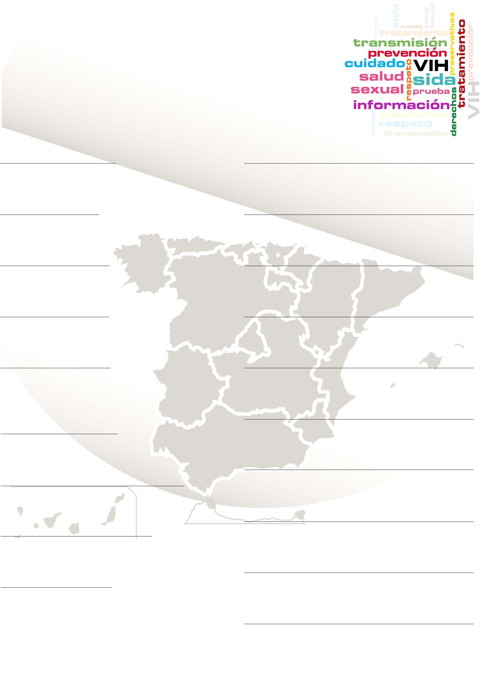 Información por comunidades y ciudades autónomas Andalucía 900 850 100 www.juntadeandalucia.es/salud/vih Aragón www.saludpublicaaragon.es Asturias 985 338 832 www.astursalud.