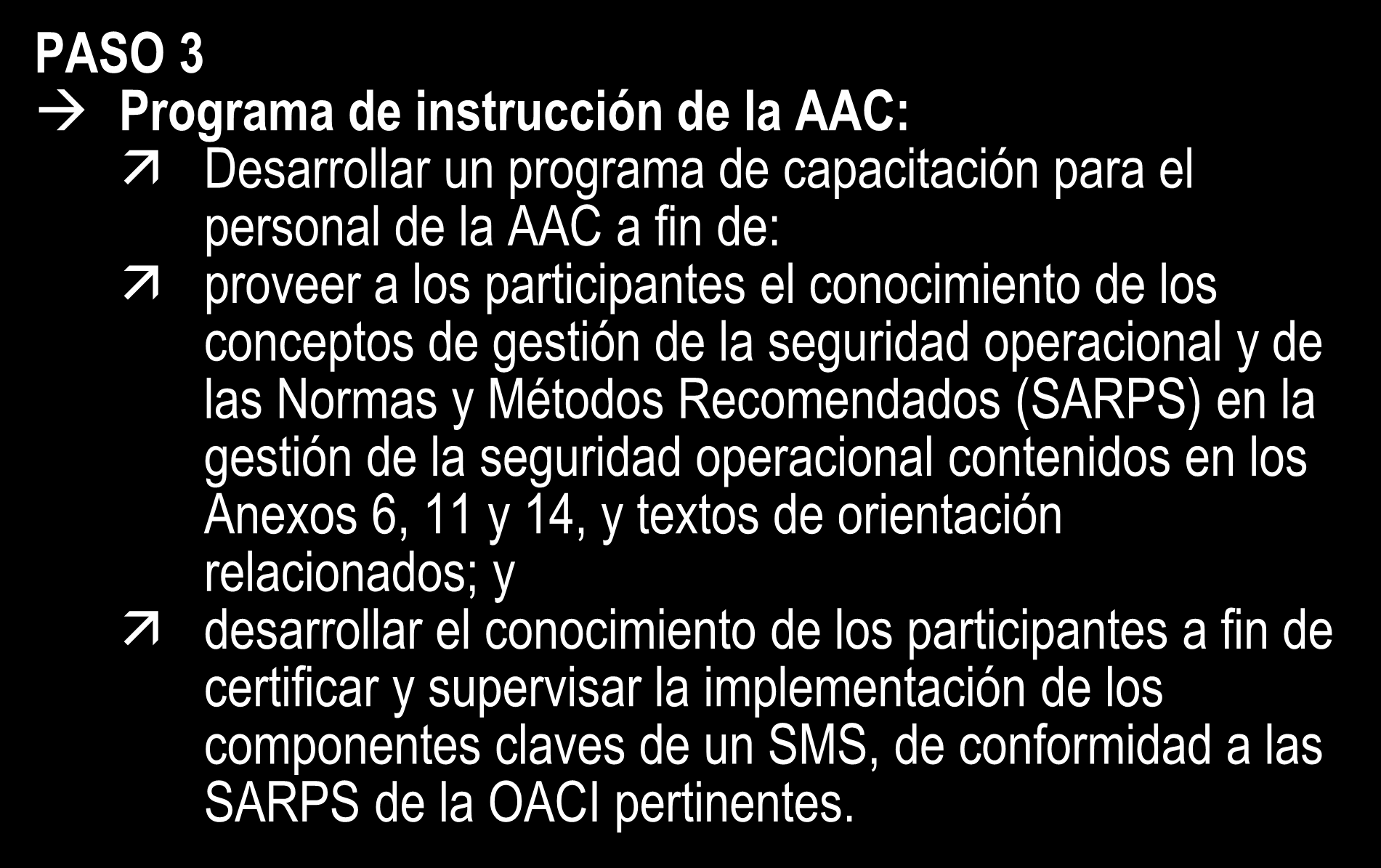 AACs Cuatro pasos para la implementación del SMS PASO 3 Programa de instrucción de la AAC: Desarrollar un programa de capacitación para el personal de la AAC a fin de: proveer a los participantes el