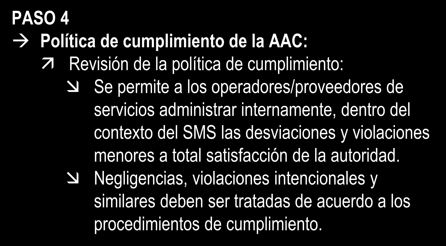AACs Cuatro pasos para la implementación del SMS PASO 4 Política de cumplimiento de la AAC: Revisión de la política de cumplimiento: Se permite a los operadores/proveedores de servicios administrar
