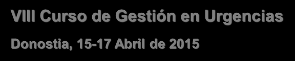 VIII Curso de Gestión en Urgencias Donostia, 15-17 Abril de