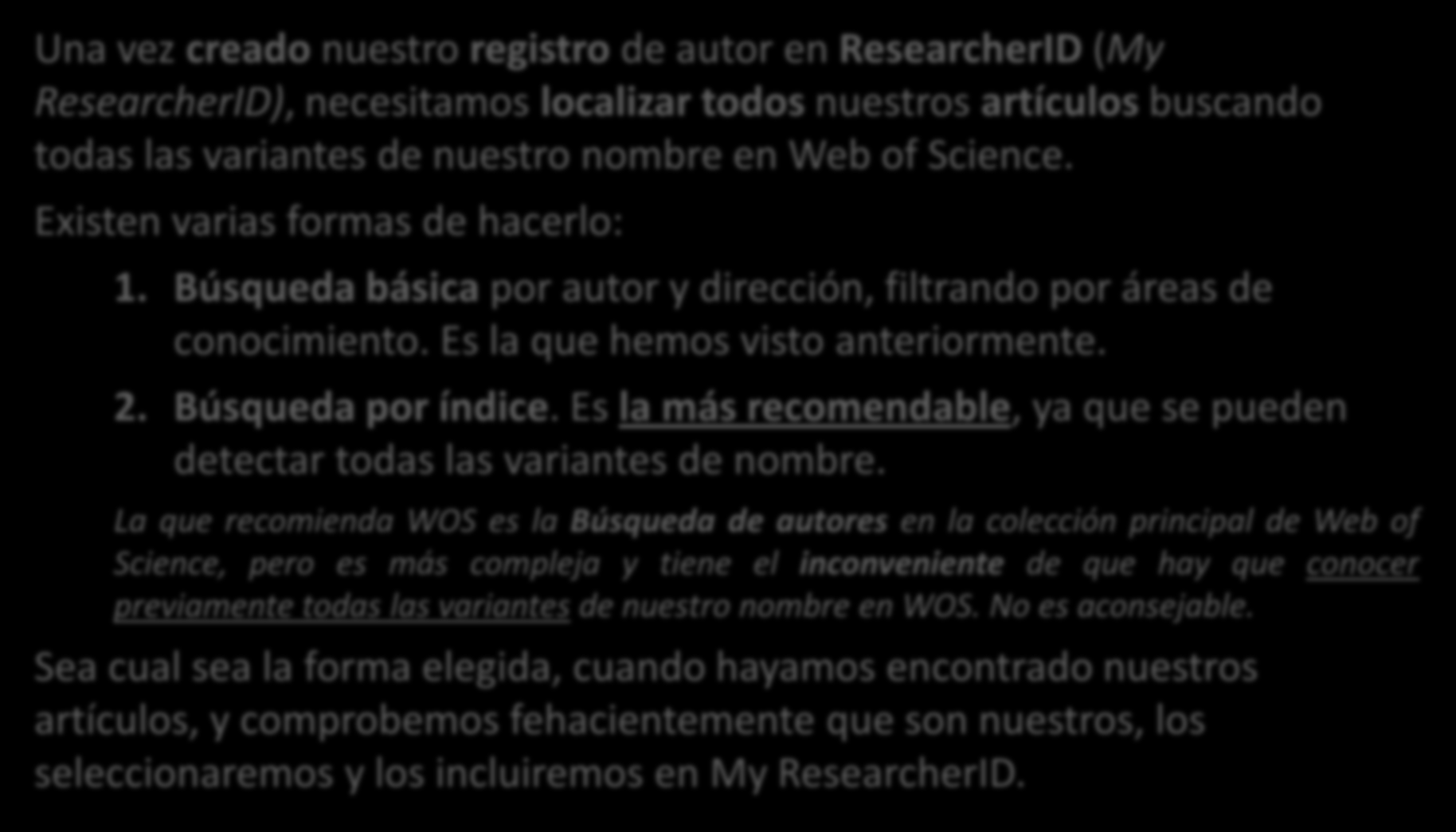 Una vez creado nuestro registro de autor en ResearcherID (My ResearcherID), necesitamos localizar todos nuestros artículos buscando todas las variantes de nuestro nombre en Web of Science.