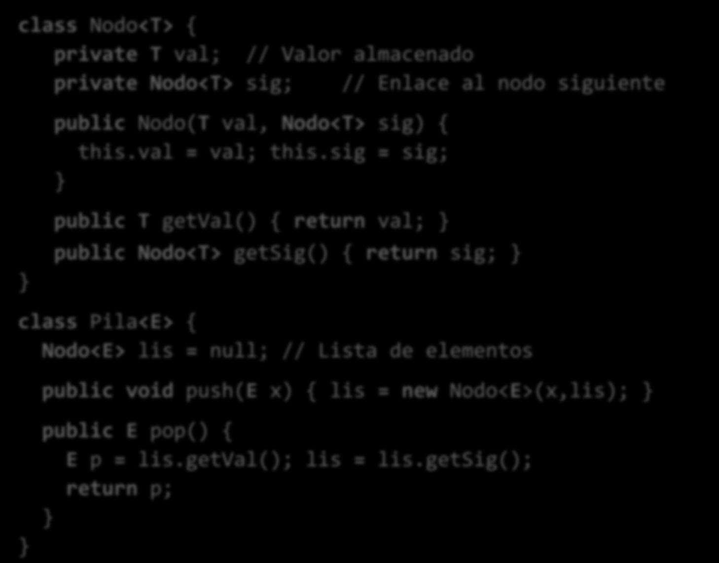 Clase Parametrizada (I) class Nodo<T> { private T val; // Valor almacenado private Nodo<T> sig; // Enlace al nodo siguiente public Nodo(T val, Nodo<T> sig) { this.val = val; this.