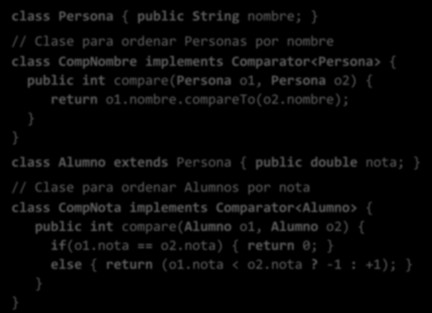 Ejemplo de uso de sort (I) class Persona { public String nombre; // Clase para ordenar Personas por nombre class CompNombre implements Comparator<Persona> { public int compare(persona o1, Persona o2)