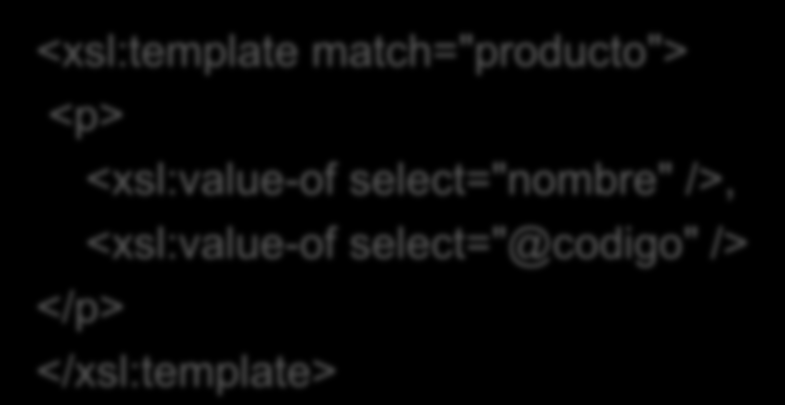 Obteniendo valores value-of permite obtener un valor El valor a obtener se indica mediante el atributo select Admite cualquier una