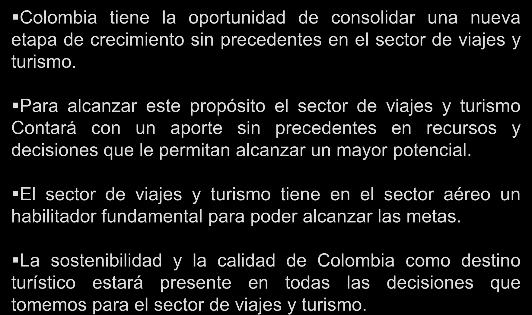 Conclusiones Colombia tiene la oportunidad de consolidar una nueva etapa de crecimiento sin precedentes en el sector de viajes y turismo.