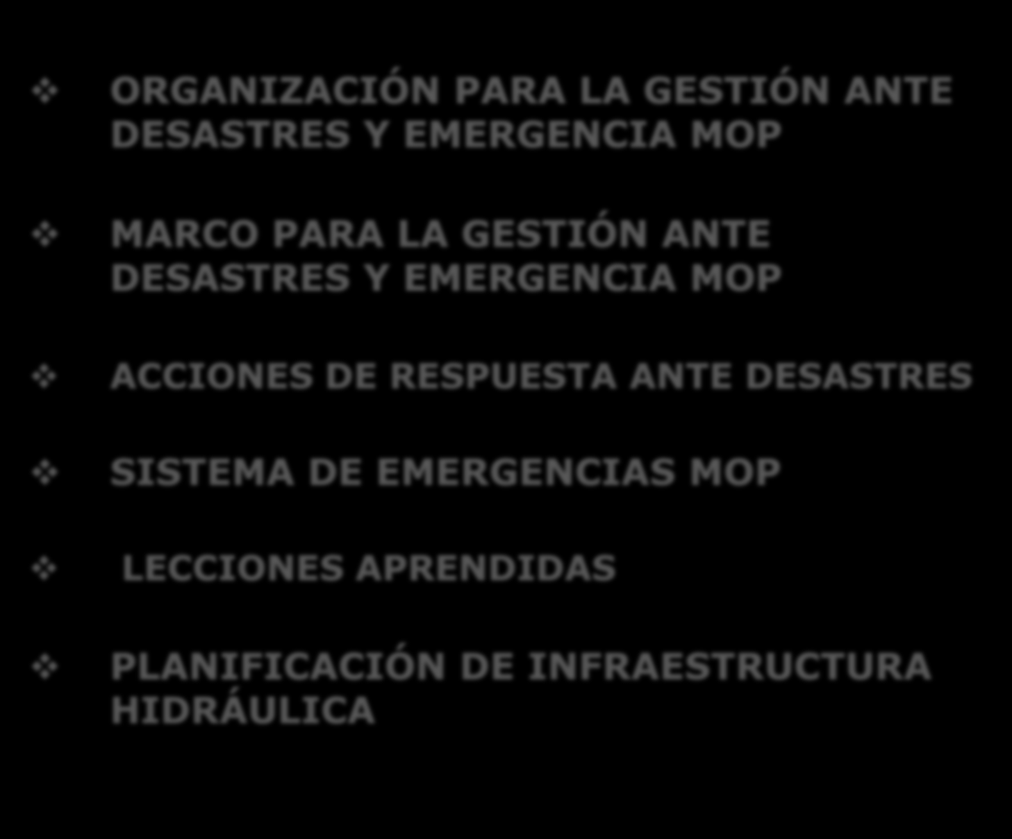 TEMARIO ORGANIZACIÓN PARA LA GESTIÓN ANTE DESASTRES Y EMERGENCIA MOP MARCO PARA LA GESTIÓN ANTE DESASTRES Y EMERGENCIA MOP