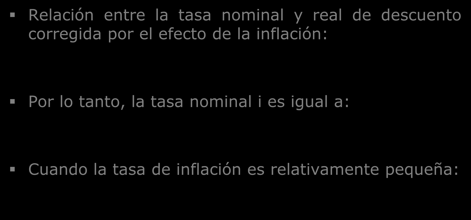 Tasas nominales y reales Relación entre la tasa nominal y real de descuento corregida por el efecto de la inflación: (1 r) (1 π)