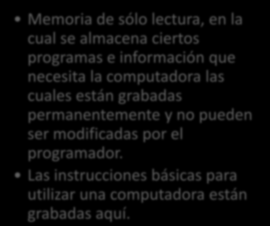 Almacenamiento primario ROM (read only memory) Memoria de sólo lectura, en la