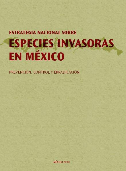 Estrategia Nacional de Especies invasoras en México: prevención, control y erradicación Ambiciosa misión sustentada en tres objetivos: 1) prevenir, detectar y reducir el riesgo de introducción,