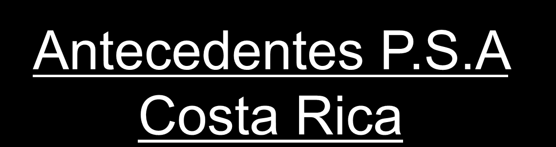 Antecedentes P.S.A Costa Rica 1.
