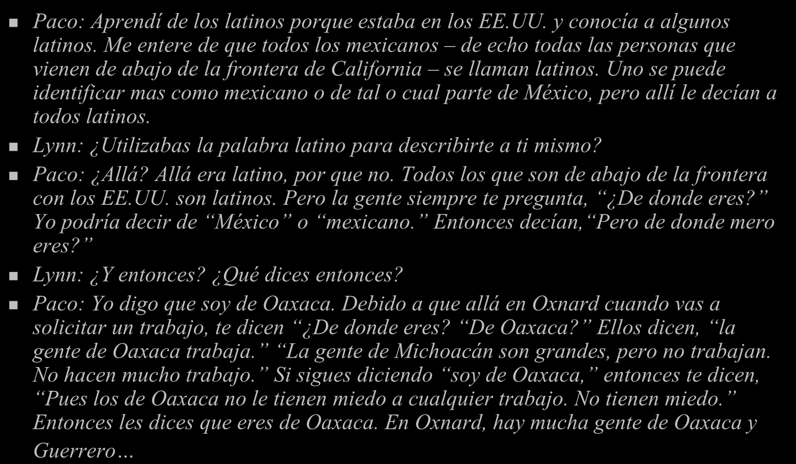 Paco: Aprendí de los latinos porque estaba en los EE.UU. y conocía a algunos latinos.