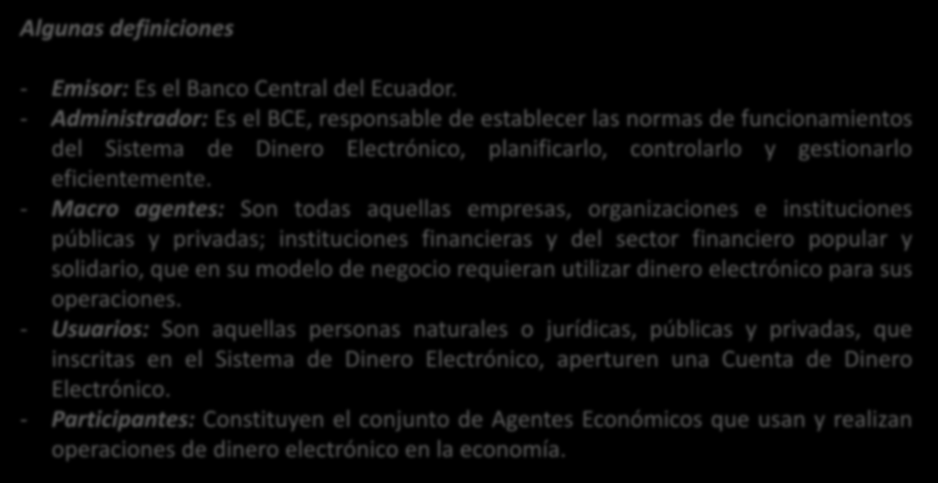 DINERO ELECTRÓNICO Algunas definiciones - Emisor: Es el Banco Central del Ecuador.